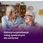 Okładka książki „Deinstytucjonalizacja usług społecznych dla seniorów” ze zdjęciem seniorki i seniora w domu