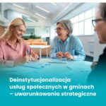 Okładka książki „Deinstytucjonalizacja usług społecznych w gminach” ze zdjęciem osób rozmawiających przy stole
