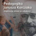 Okładka książki „Pedagogika Janusza Korczaka inspiracją zmian w edukacji” z portretem Janusza Korczaka i dziećmi