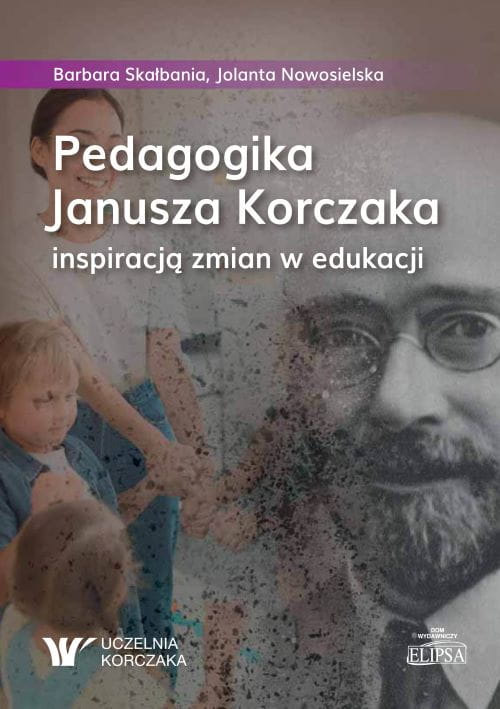 Okładka książki „Pedagogika Janusza Korczaka inspiracją zmian w edukacji” z portretem Janusza Korczaka i dziećmi